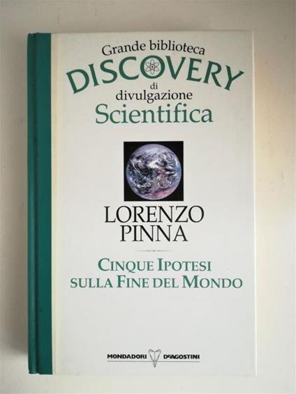 Cinque Ipotesi sulla Fine del Mondo. Grande biblioteca Discovery - Lorenzo Pinna - copertina