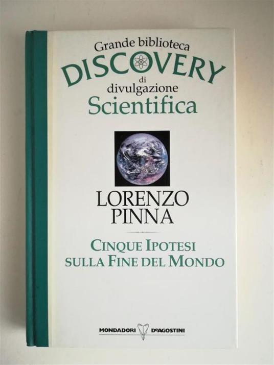 Cinque Ipotesi sulla Fine del Mondo. Grande biblioteca Discovery - Lorenzo Pinna - copertina