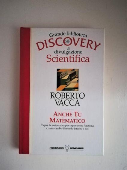 Anche Tu Matematico. Grande biblioteca Discovery - Roberto Vacca - copertina