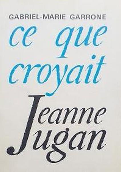 Ce que croyait Jeanne Jugan : una vraie pauvre - copertina