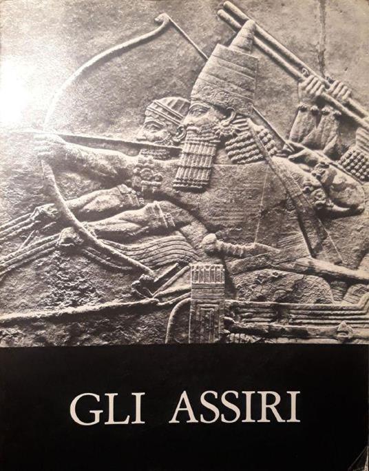 Gli Assiri: La scultura del regno di Arshunasirpal II al regno di Assurbanipal (883-631 a.C.) - copertina