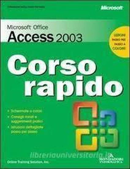 Microsoft Office Access 2003 : corso rapido : schermate a colori, consigli mirati e suggerimenti pratici, istruzioni dettagliate passo per passo - copertina