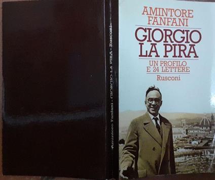 Giorgio La Pira. Un profilo e 24 lettere inedite - Amintore Fanfani - copertina