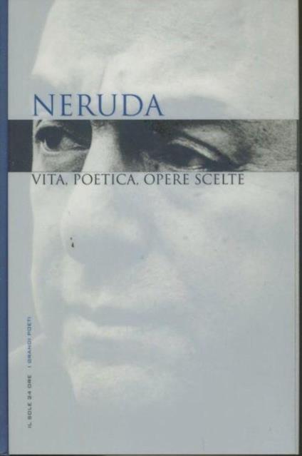 Neruda. Vita,poetica,opere scelte - copertina