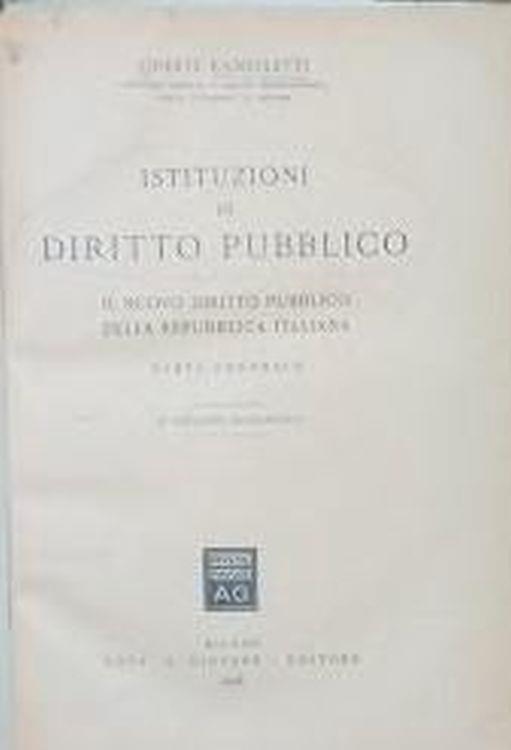 Istituzioni di Diritto Pubblico. Il nuovo Diritto Pubblico della Repubblica Italiana. Parte generale parti II e III: ordinamenti e funzioni degl orgnai ligislativi e governativi - Oreste Ranelletti - copertina