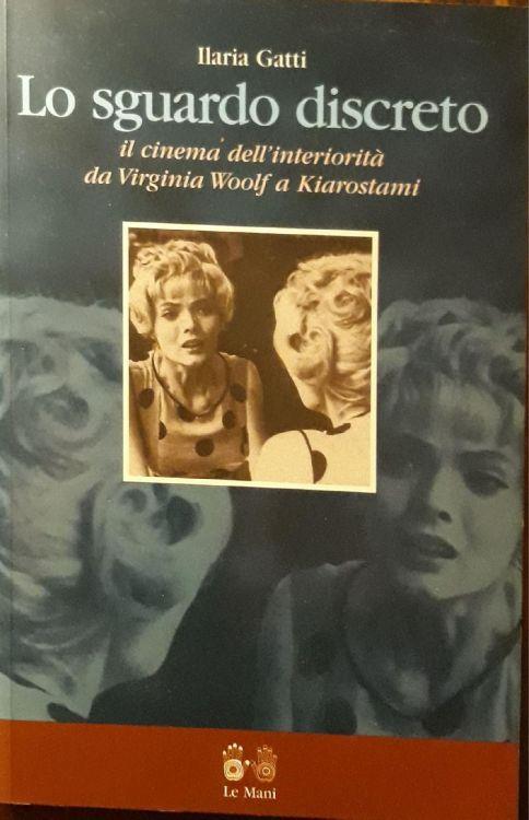 Lo sguardo discreto: il cinema dell'interiorità da Virginia Woolf a Kiarostami - Ilaria Gatti - copertina