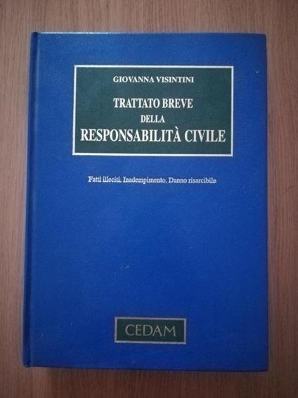 Trattato breve della responsabilità civile : fatti illeciti, inadempimento, danno risarcibile - Giovanna Visintini - copertina