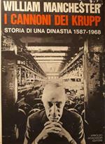 I cannoni dei Krupp: storia di una dinastia 1587-1968