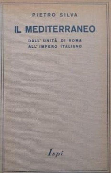 Il Mediterraneo dall'unità di Roma all'Impero Italiano - Pietro Silva - copertina
