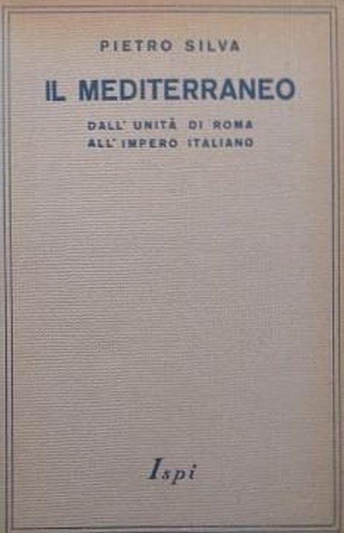 Il Mediterraneo dall'unità di Roma all'Impero Italiano - Pietro Silva - copertina