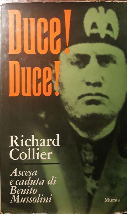 Duce! Duce! Ascesa e caduta di Benito Mussolini - Richard Collier - copertina