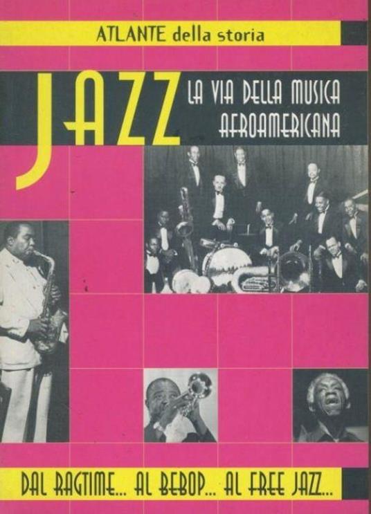 Atlante della storia : jazz : la via della musica afroamericana : dal ragtime... al bebop... al free jazz - copertina