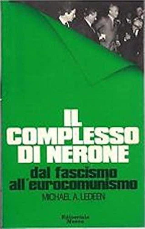 Il complesso di Nerone. Dal fascismo all'eurocomunismo - Michael A. Ledeen - copertina
