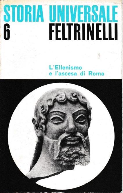 Storia Universale Feltrinelli. Vol. 6, L'ellenismo e l'ascesa di Roma - Pierre Grimal - copertina