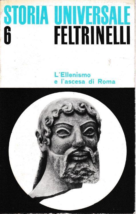 Storia Universale Feltrinelli. Vol. 6, L'ellenismo e l'ascesa di Roma - Pierre Grimal - copertina