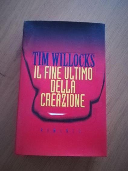 il fine ultimo della creazione - Tim Willocks - copertina