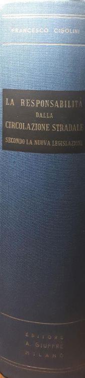 La responsabilità dalla circolazione stradale secondo la nuova legislazione (illecito penale - civile - amministrativo) - Francesco Cigolini - copertina