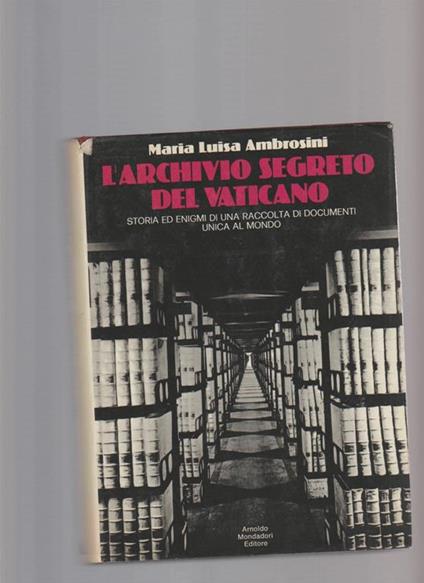 L' archivio segreto del vaticano. Storia ed enigmi di una raccolta di documenti unica al mondo - Maria Luisa Ambrosini - copertina