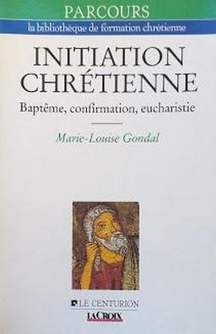 Initiation Chretienne. Baptême, Confirmation, Eucharistie - copertina