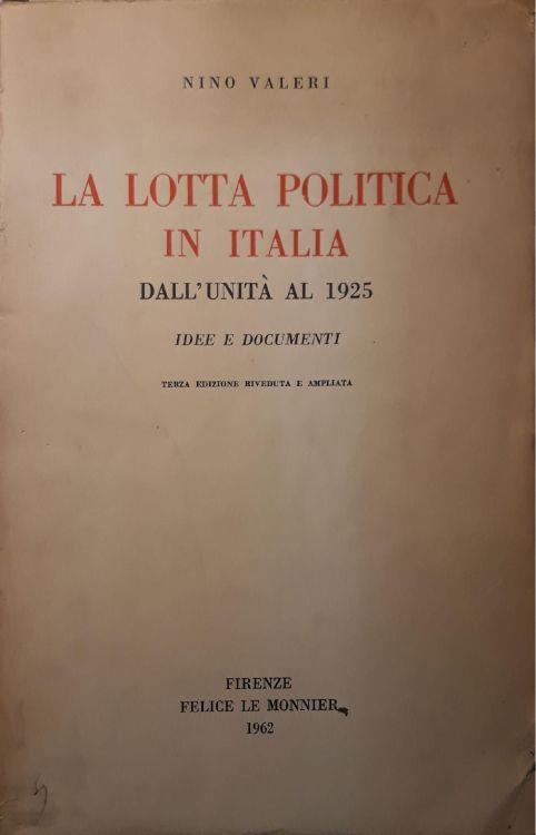 La lotta politica in Italia: dall'unità al 1925, idee e documenti - Nino Valeri - copertina