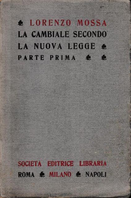 La cambiale secondo la nuova legge, parte prima (un volume) - Lorenzo Mossa - copertina