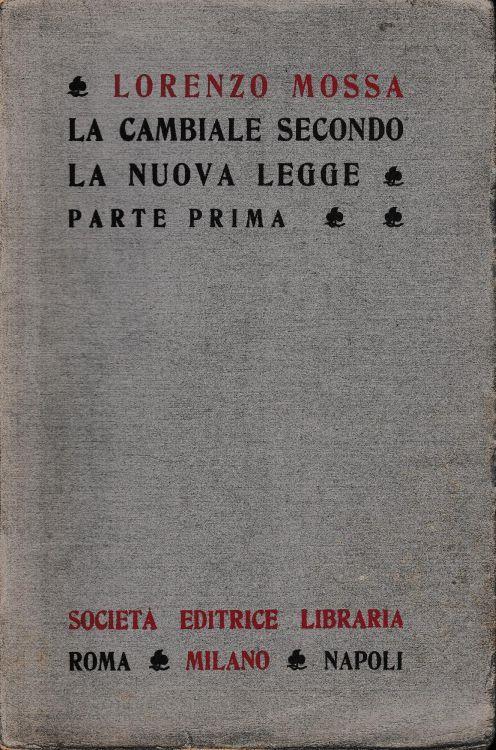 La cambiale secondo la nuova legge, parte prima (un volume) - Lorenzo Mossa - copertina