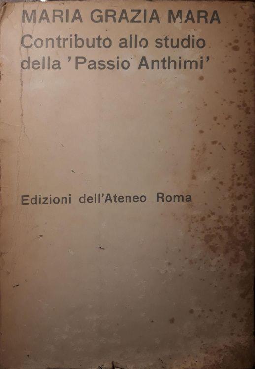 Contributo allo studio della "Passio Anthimi" - Maria Grazia Mara - copertina