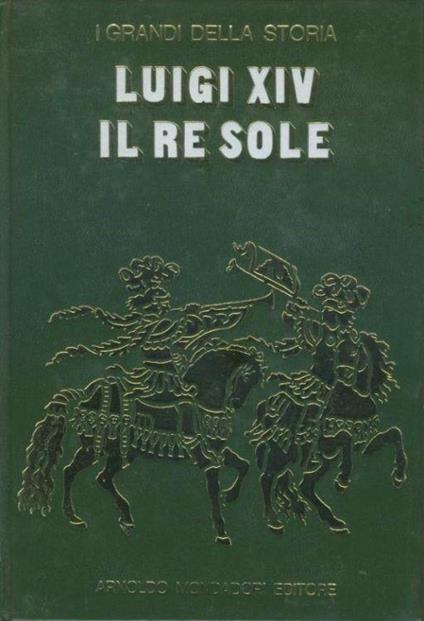 Luigi XIV il re sole. I grandi della storia - copertina