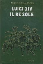 Luigi XIV il re sole. I grandi della storia