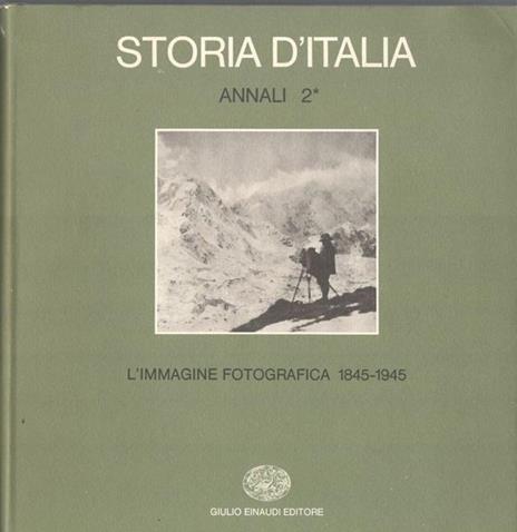 Storia d'Italia. Annali 2. L'immagine fotografica 1845-1945 - Carlo Bertelli - 2