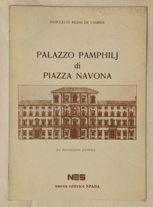 Palazzo Pamphilj di Piazza Navona. La decorazione pittorica - Deoclecio Redig De Campos - copertina