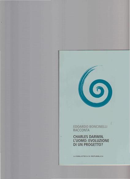 Charles Darwin. L'uomo: evoluzione di un progetto? - Edoardo Boncinelli - copertina