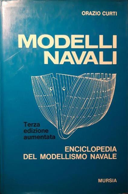 Modelli navali: Enciclopedia del modellismo navale - Orazio Curti - copertina