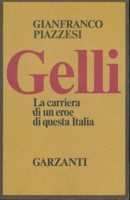 Gelli. la carriera di un eroe di questa Italia - Gianfranco Piazzesi - copertina
