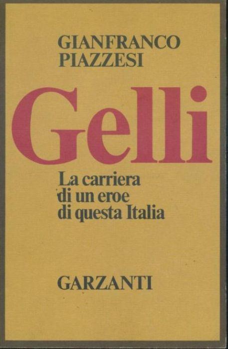 Gelli. la carriera di un eroe di questa Italia - Gianfranco Piazzesi - copertina