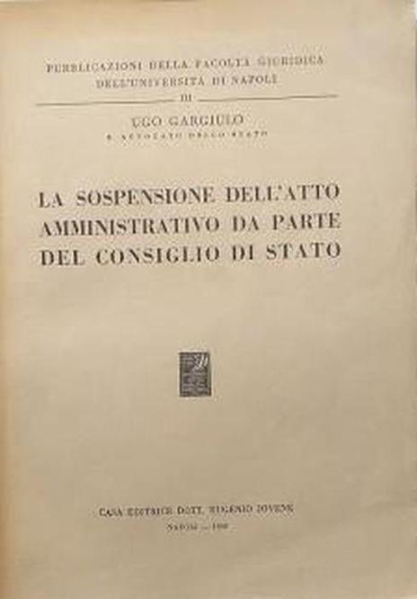La sospensione dell'atto amministrativo da parte del Cosiglio di Stato - Ugo Gargiulo - copertina