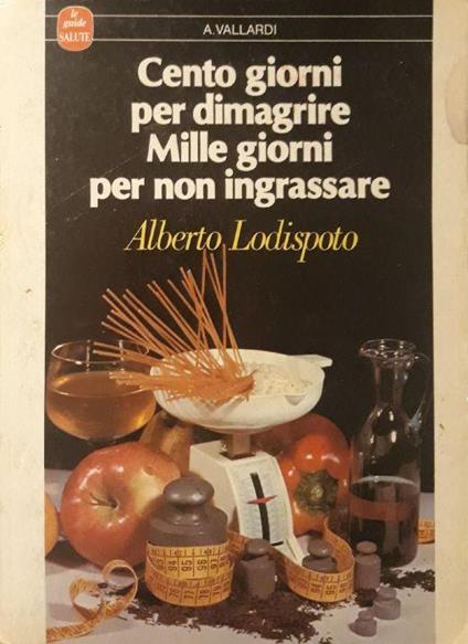 Cento giorni per dimagrire mille giorni per non ingrassare - Alberto Lodispoto - copertina