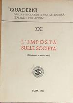 Quaderni dell'Associazione fra le Società Italiane per Azioni. XXI: l'imposta sulle società (documenti e scritti vari)