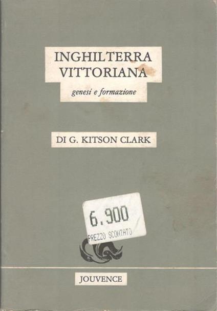 Inghilterra vittoriana. Genesi e formazione - G. Kitson Clark - copertina