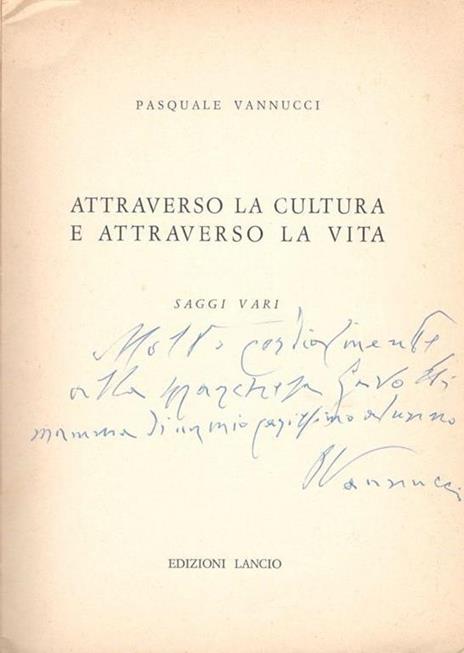 Attraverso la cultura e attraverso la vita, saggi vari - Pasquale Vannucci - 2