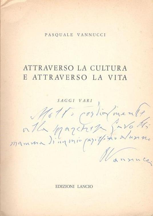 Attraverso la cultura e attraverso la vita, saggi vari - Pasquale Vannucci - 2