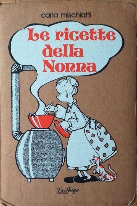 Le ricette della nonna - Carla Mischiatti - copertina