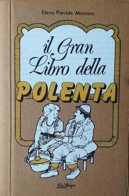Il gran libro della polenta di: Elena Previde Massara - copertina