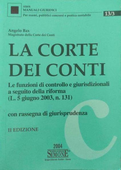 La Corte dei conti : le funzioni di controllo e giurisdizionali a seguito della riforma (L. 5 giugno 2003, n. 131) con rassegna di giurisprudenza - Angelo Bax - copertina