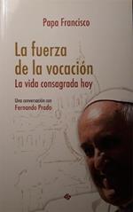La fuerza de la vocacion: la vida consagrada hoy
