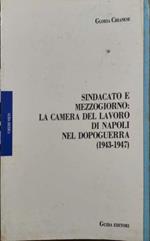Sindacato e Mezzogiorno : la Camera del Lavoro di Napoli nel dopoguerra, 1943-1947