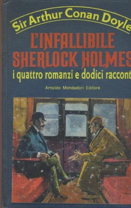 L' infallibile Sherlock Holmes. I quattro romanzi e dodici racconti - Arthur Conan Doyle - copertina