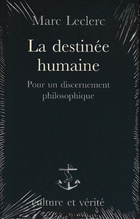 La destinée humaine : pour un discernement philosophique - Marc Leclerc - copertina