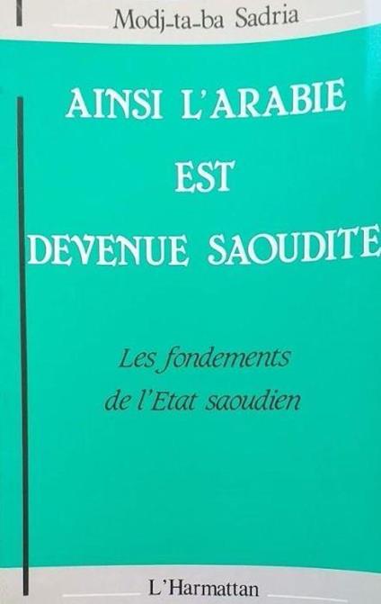 Ainsi l'Arabie est devenue Saoudite : les fondements de l'État saoudien - copertina