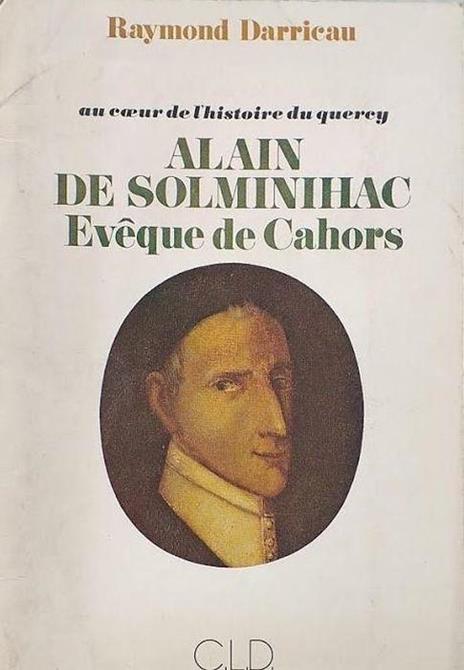 Alain de Solminihac Evèque de Cahors (1953-1659). Au coeur de l'histoire du querey. La sainteté d'un pasteur d'âmes, au lendemain du Concile de Trente. DARRICAU Raymond - copertina